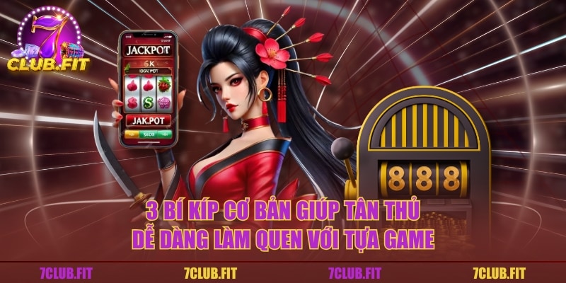 3 bí kíp cơ bản giúp tân thủ dễ dàng làm quen với tựa game
