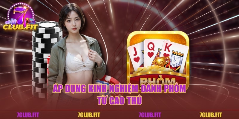 Áp dụng kinh nghiệm đánh phỏm từ cao thủ