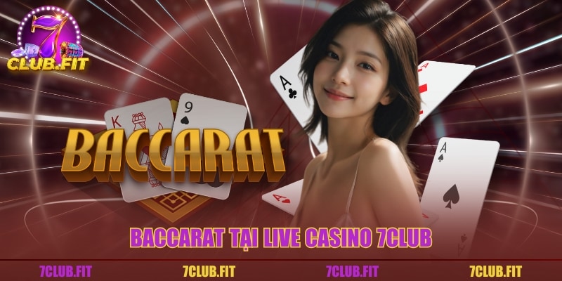 Baccarat tại live casino 7CLUB