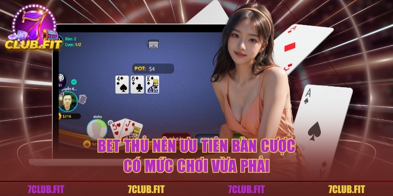 Bet thủ nên ưu tiên bàn cược có mức chơi vừa phải