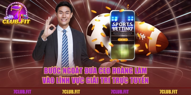 Bước ngoặt đưa CEO Hoàng Lâm vào lĩnh vực giải trí trực tuyến