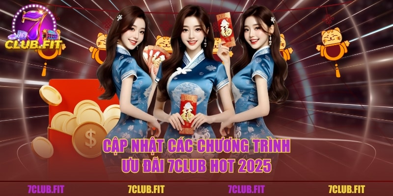 Cập nhật các chương trình ưu đãi 7CLUB hot 2025