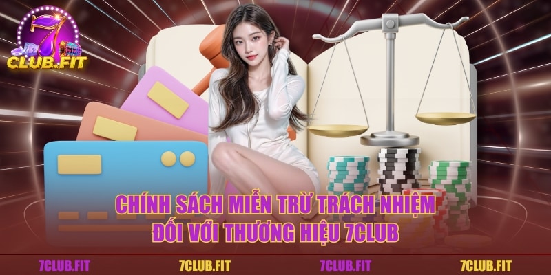 Chính sách miễn trừ trách nhiệm đối với thương hiệu 7CLUB