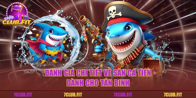 Đánh giá chi tiết về săn cá tiên dành cho tân binh