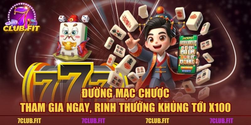 Đường Mạc Chược - Tham Gia Ngay, Rinh Thưởng Khủng Tới X100