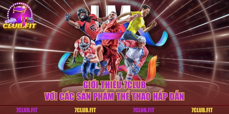 Giới thiệu 7CLUB với các sản phẩm thể thao hấp dẫn