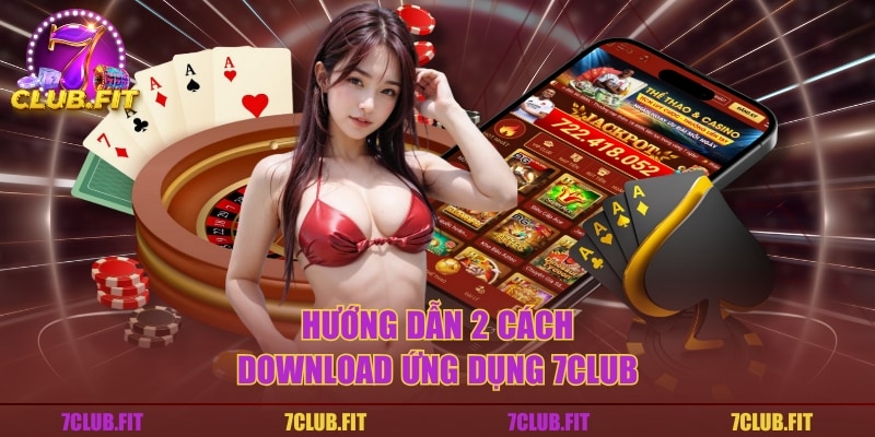 Hướng dẫn 2 cách download ứng dụng 7CLUB