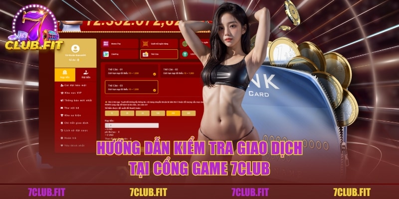 Hướng dẫn kiểm tra giao dịch tại cổng game 7CLUB