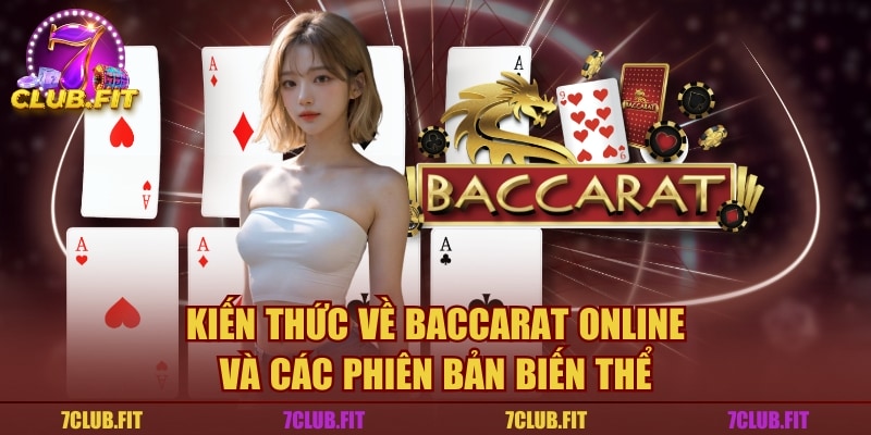 Kiến Thức Về Baccarat Online Và Các Phiên Bản Biến Thể