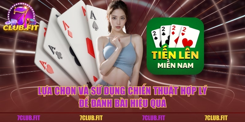 Lựa chọn và sử dụng chiến thuật hợp lý để đánh bài hiệu quả