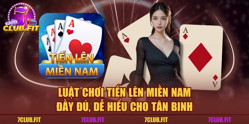 Luật Chơi Tiến Lên Miền Nam Đầy Đủ, Dễ Hiểu Cho Tân Binh