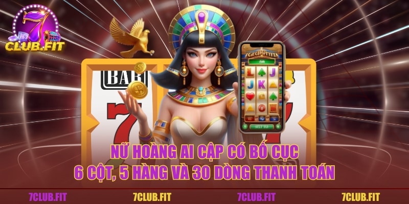 Nữ Hoàng Ai Cập có bố cục 6 cột, 5 hàng và 30 dòng thanh toán