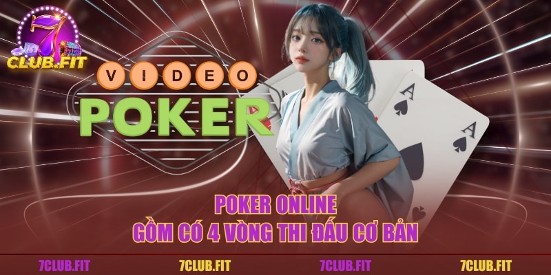 Poker online gồm có 4 vòng thi đấu cơ bản