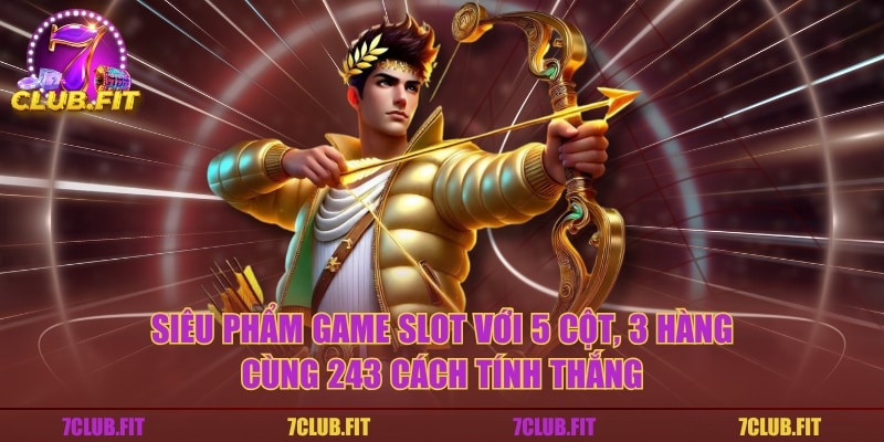 Siêu phẩm game slot với 5 cột, 3 hàng cùng 243 cách tính thắng
