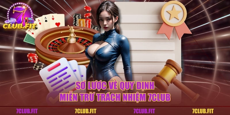 Sơ lược về quy định miễn trừ trách nhiệm 7CLUB
