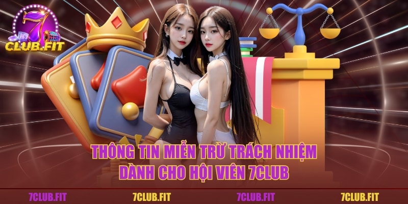 Thông tin miễn trừ trách nhiệm dành cho hội viên 7CLUB