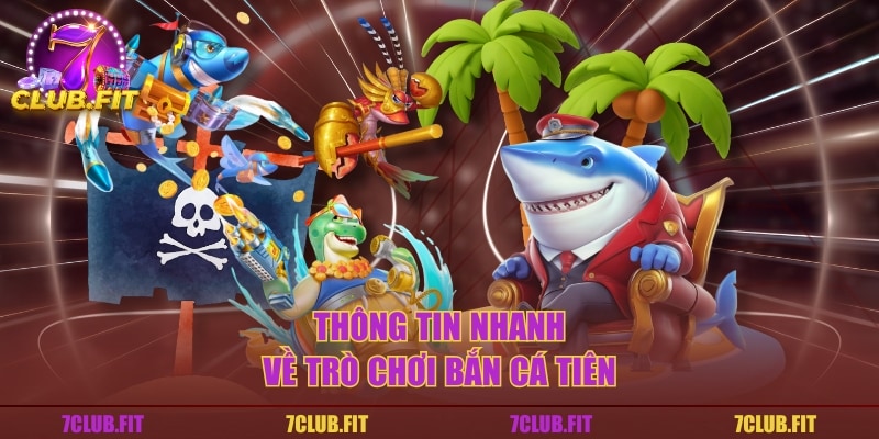 Thông tin nhanh về trò chơi bắn cá tiên