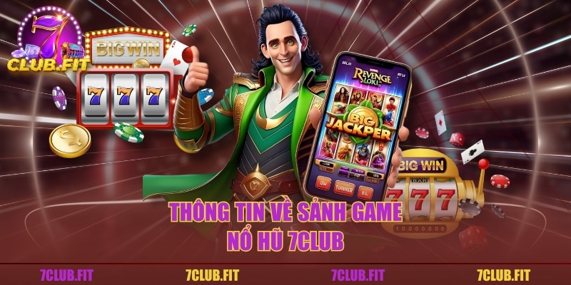 Thông tin về sảnh game nổ hũ 7CLUB