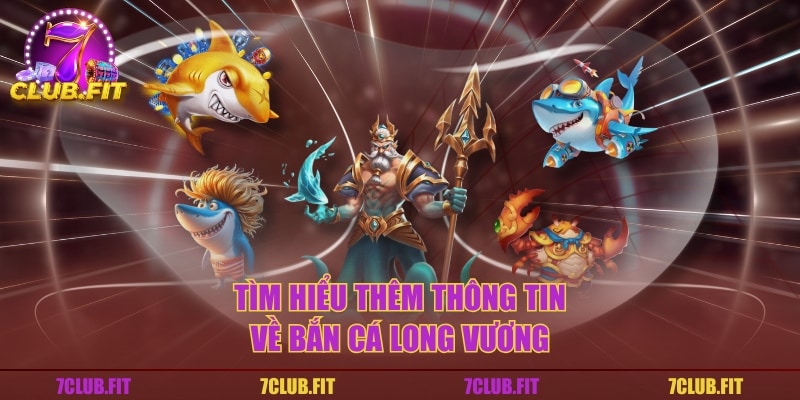 Tìm hiểu thêm thông tin về bắn cá Long Vương