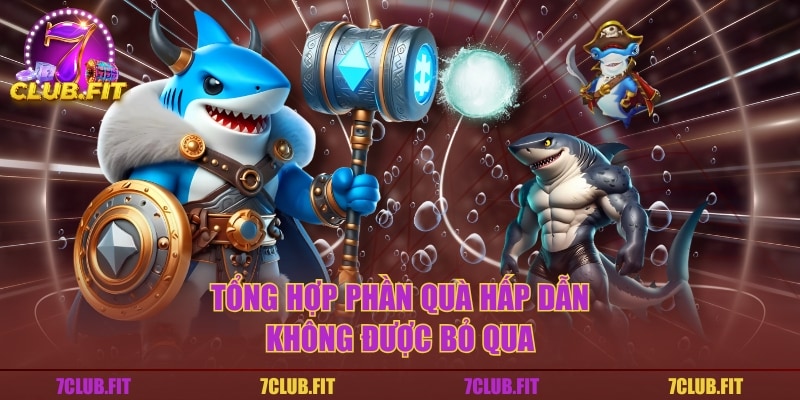 Tổng hợp phần quà hấp dẫn không được bỏ qua