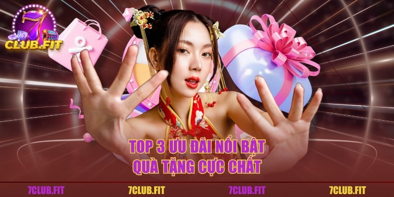 Top 3 ưu đãi nổi bật, quà tặng cực chất