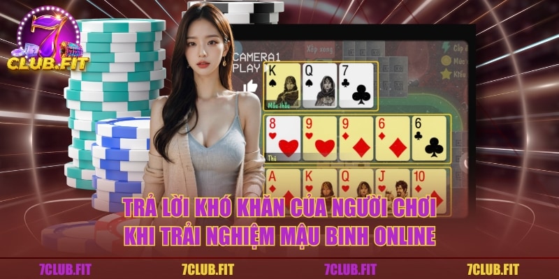 Trả lời khó khăn của người chơi khi trải nghiệm mậu binh online