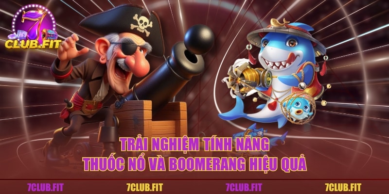 Trải nghiệm tính năng thuốc nổ và boomerang hiệu quả